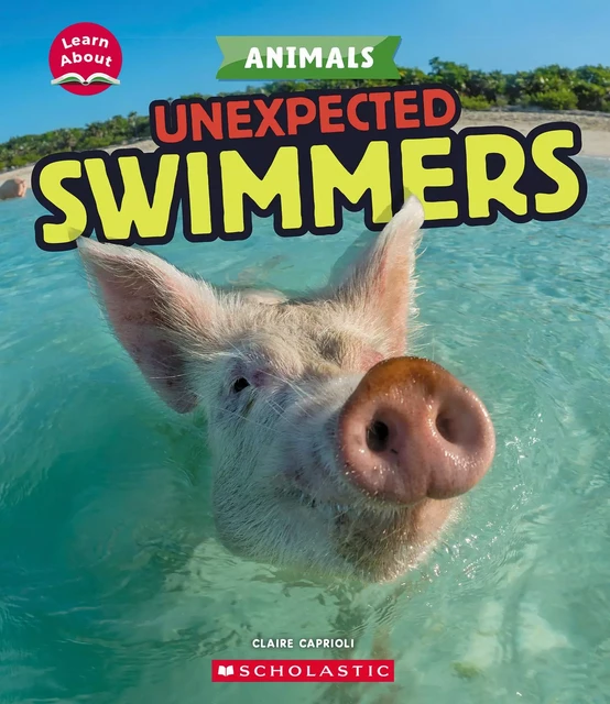 Unexpected Swimmers (Learn About: Animals) - Claire Caprioli - Scholastic Inc.