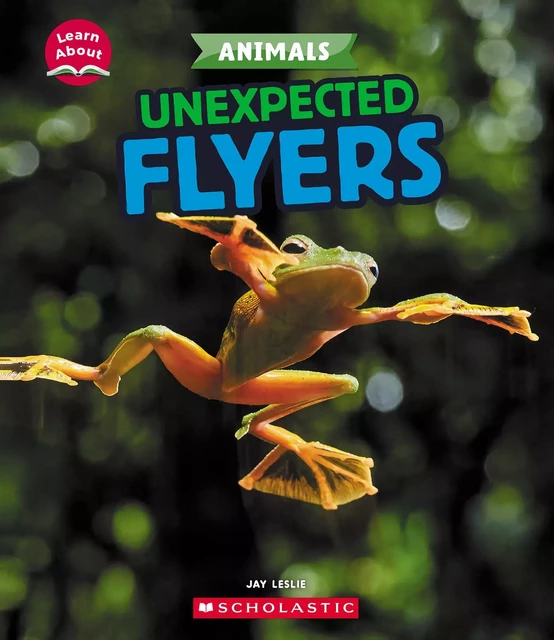 Unexpected Flyers (Learn About: Animals) - Jay Leslie - Scholastic Inc.