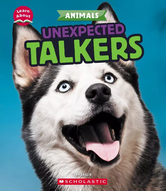 Unexpected Talkers (Learn About: Animals) - Jay Leslie - Scholastic Inc.