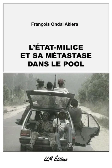 L'Etat-milice et sa métastase dans le Pool - François Ondai Akiera - Les Lettres Mouchetées