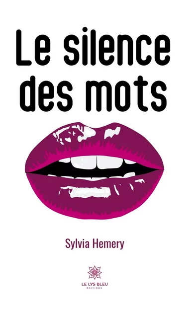 Le silence des mots - Sylvia Hémery - Le Lys Bleu Éditions