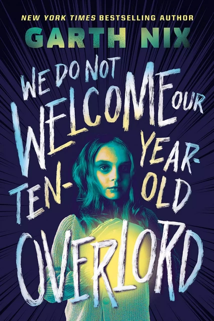 We Do Not Welcome Our Ten-Year-Old Overlord - Garth Nix - Scholastic Inc.