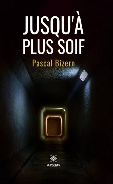 Jusqu’à plus soif - Pascal Bizern - Le Lys Bleu Éditions