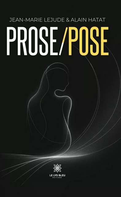 Prose/Pose - Jean-Marie Lejude - Le Lys Bleu Éditions