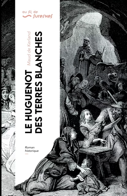 Le Huguenot des Terres-Blanches - Édition enrichie - Maud de Kerland - Librinova