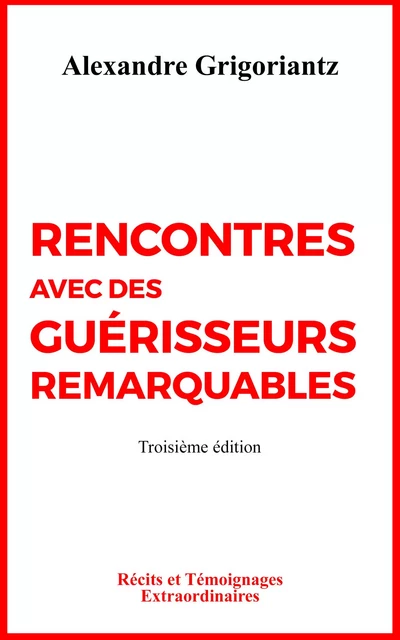 Rencontres avec des guérisseurs remarquables - Alexandre Grigoriantz - Librinova