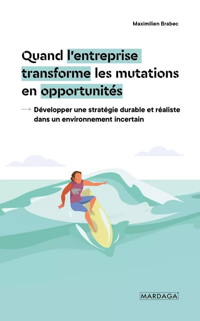 Quand l'entreprise transforme les mutations en opportunités - Maximilien Brabec - Mardaga