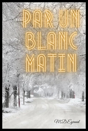 Par un blanc matin - M.D. Eyraud - Librinova