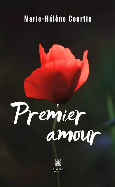 Premier amour - Marie-Hélène Courtin - Le Lys Bleu Éditions