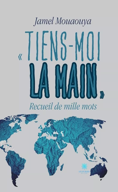 « Tiens-moi la main » - Jamel Mouaouya - Le Lys Bleu Éditions