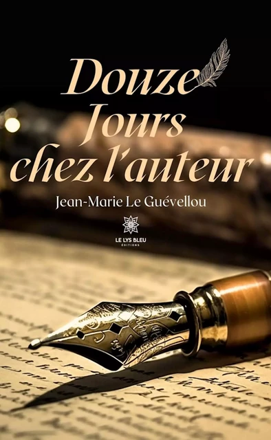 Douze jours chez l’auteur - Jean-Marie Le Guevellou - Le Lys Bleu Éditions