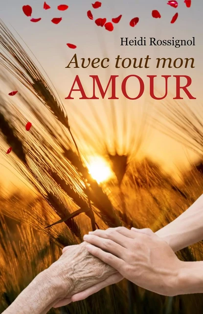 Avec tout mon amour - Heidi Rossignol - Librinova