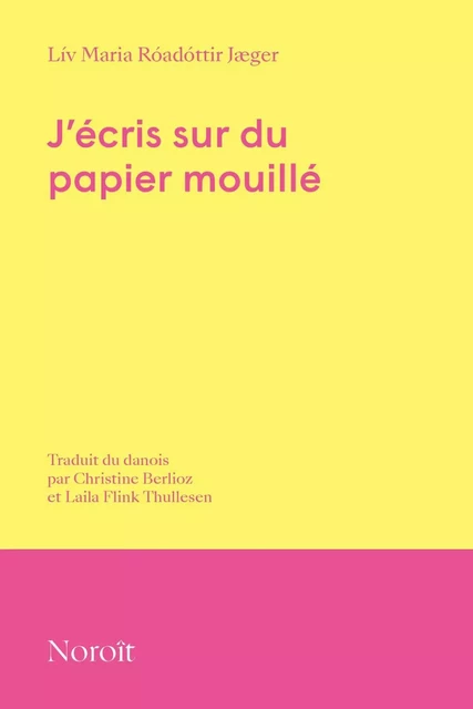 J'écris sur du papier mouillé - Liv Maria Roadottir Jaeger - Éditions du Noroît