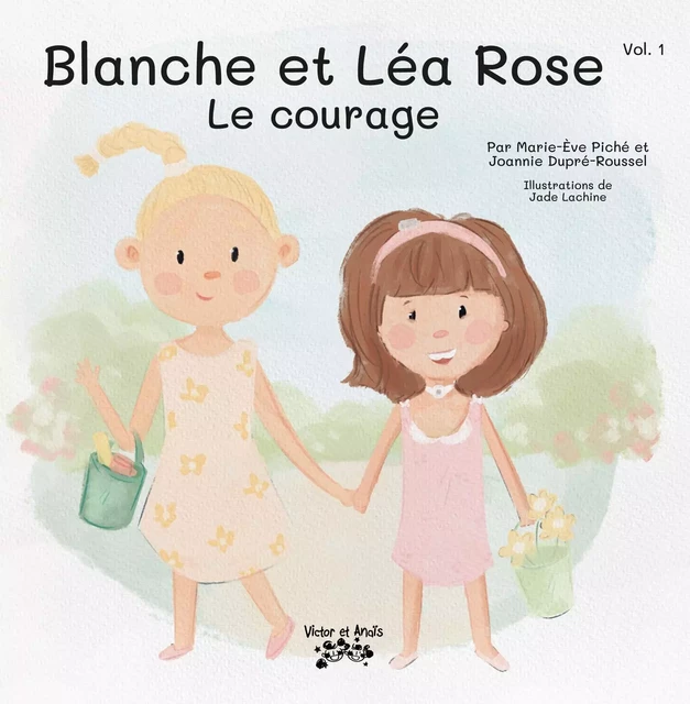 Blanche et Léa Rose ! Le courage - Marie-Ève Piché - Les éditions Victor et Anaïs