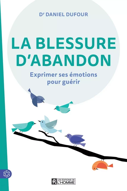 La blessure d'abandon - Dr Daniel Dufour - Les Éditions de l'Homme