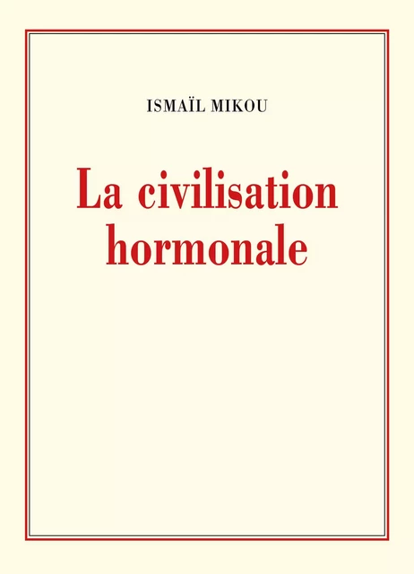 La civilisation hormonale - Ismaïl Mikou - Librinova