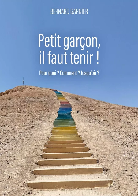 Petit garçon,  il faut tenir ! - Bernard Garnier - Librinova