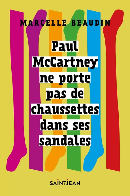 Paul McCartney ne porte pas de chaussettes dans ses sandales - Marcelle Beaudin - Guy Saint-Jean Editeur