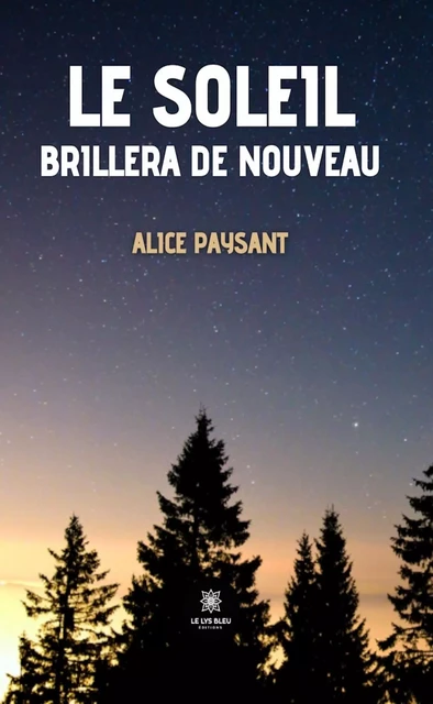 Le soleil brillera de nouveau - Alice Paysant - Le Lys Bleu Éditions