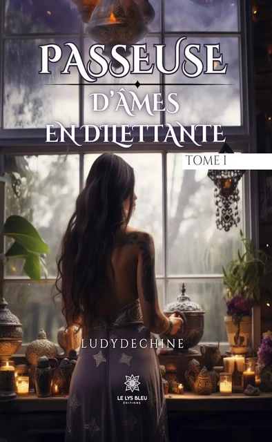 Passeuse d’âmes en dilettante - Tome 1 -  Ludydechine - Le Lys Bleu Éditions