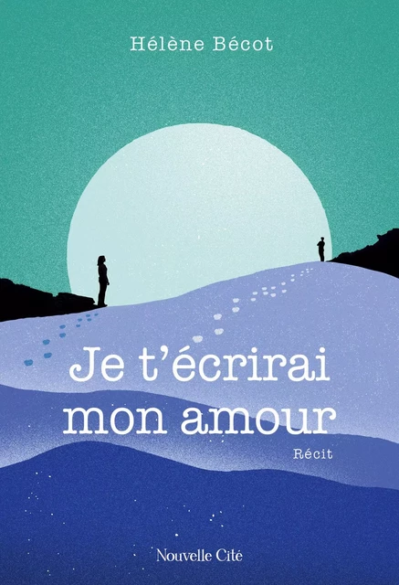 Je t'écrirai mon amour - Hélène Bécot - Nouvelle Cité