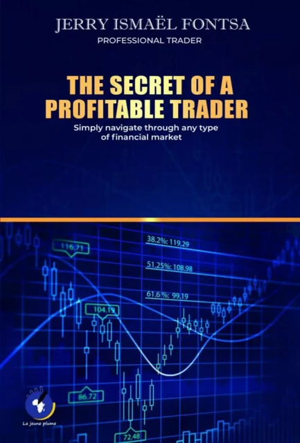 THE SECRET OF A PROFITABLE TRADER - Jerry Ismaël FONTSA - La Jeune Plume Édition