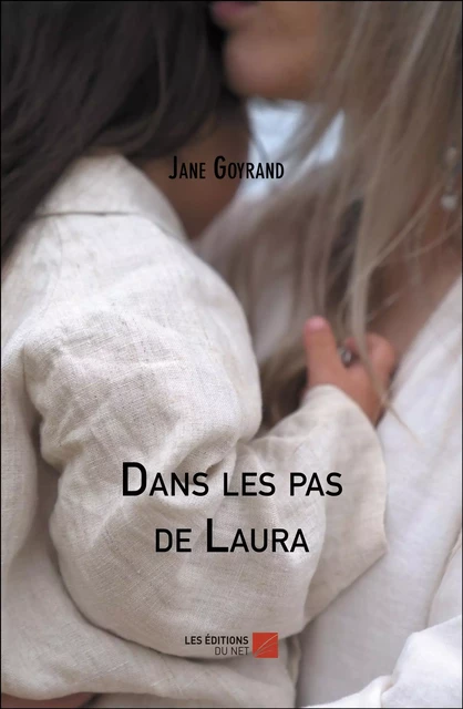 Dans les pas de Laura - Jane Goyrand - Les Éditions du Net