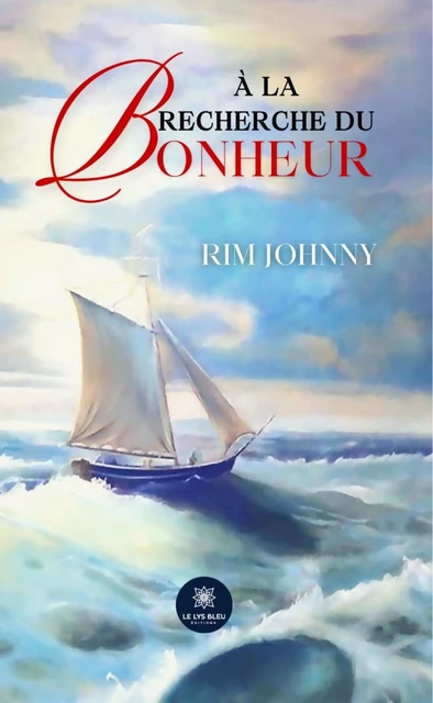 À la recherche du bonheur - Rim Johnny - Le Lys Bleu Éditions