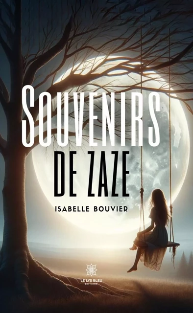 Souvenirs de Zaze - Isabelle Bouvier - Le Lys Bleu Éditions