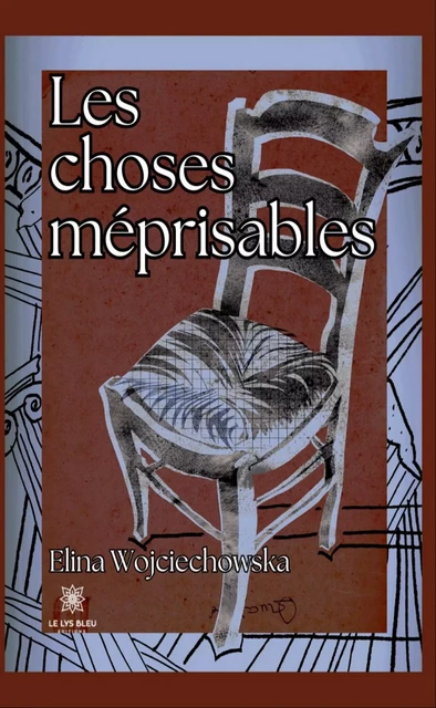 Les choses méprisables - Elina Wojciechowska - Le Lys Bleu Éditions