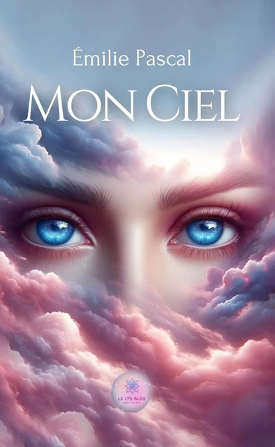 Mon ciel - Emilie Pascal - Le Lys Bleu Éditions