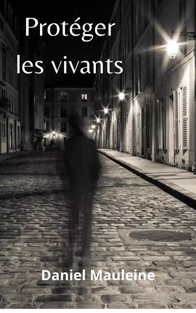 Protéger les vivants - Daniel Mauleine - Librinova