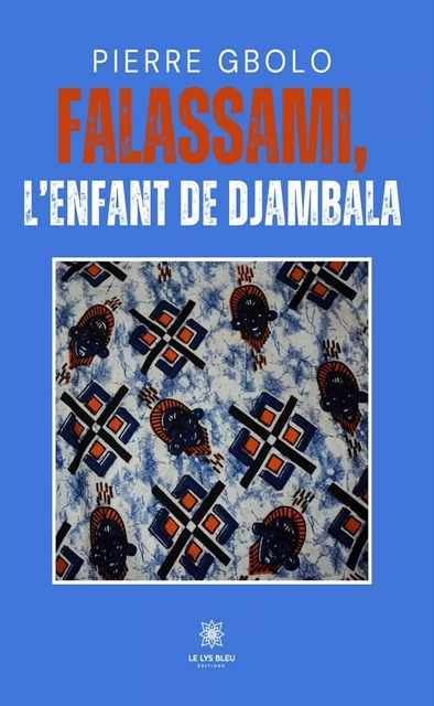 Falassami, l’enfant de Djambala - Pierre Gbolo - Le Lys Bleu Éditions