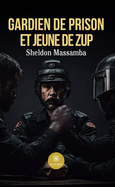 Gardien de prison et jeune de ZUP - Sheldon Massamba - Le Lys Bleu Éditions