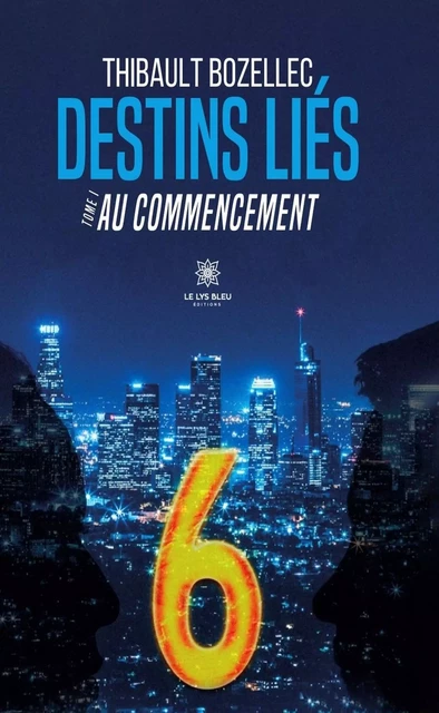 Destins liés - Tome 1 - Thibault Bozellec - Le Lys Bleu Éditions