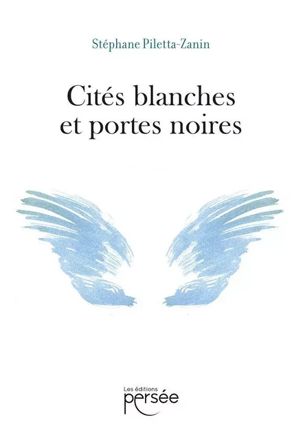 Cités blanches et portes noires - Stéphane Piletta-Zanin - Éditions Persée