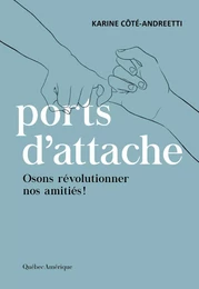 Ports d’attache : osons révolutionner nos amitiés !