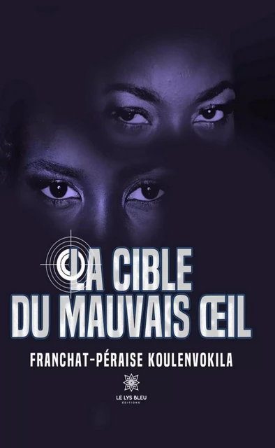 La cible du mauvais œil - Franchat-Péraise Koulenvokila - Le Lys Bleu Éditions