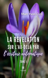 La révélation sur l’au-delà par l’écriture automatique Tome 1