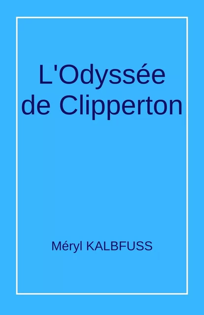 L'Odyssée de Clipperton - Méryl KALBFUSS - Librinova