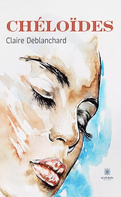 Cheloïde - Claire De Blanchard - Le Lys Bleu Éditions