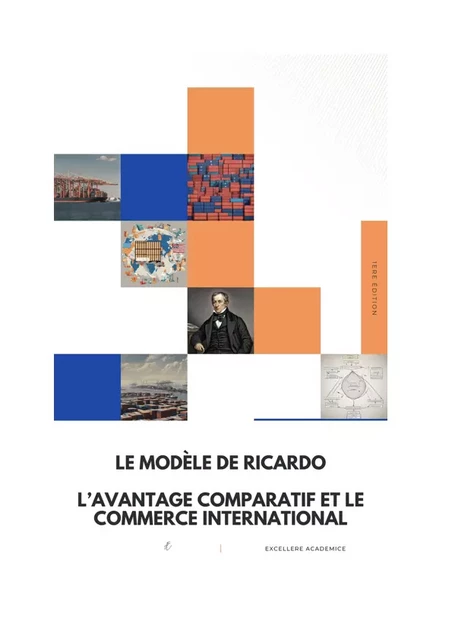 Le modèle de Ricardo : l'avantage comparatif et le commerce international - Excellere Academice - Bookelis