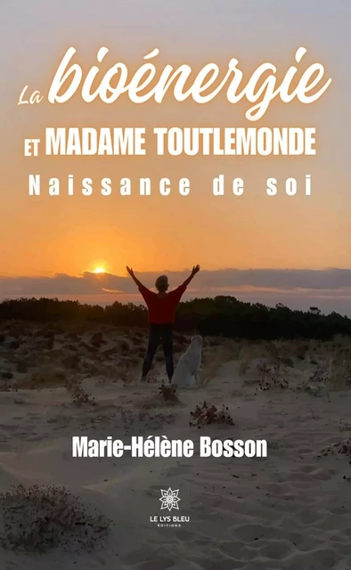 La bioénergie et madame toutlemonde - Marie-Hélène Bosson - Le Lys Bleu Éditions