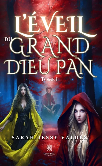 L’éveil du grand dieu Pan - Tome 1 - Sarah Jessy Valdes - Le Lys Bleu Éditions