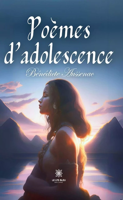 Poèmes d’adolescence - Bénédicte Aussenac - Le Lys Bleu Éditions