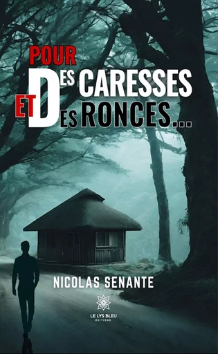 Pour des caresses et des ronces… - Nicolas Senante - Le Lys Bleu Éditions