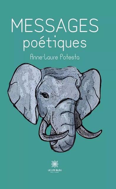 Messages poétiques - Anne-Laure Potesta - Le Lys Bleu Éditions