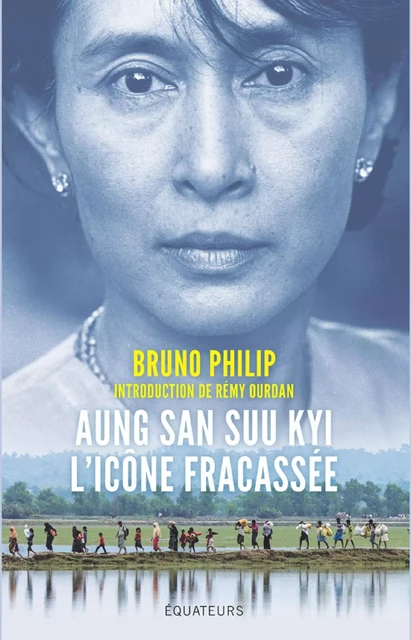 Aung San Suu Kyi, l'icône fracassée - Bruno Philip - Humensis