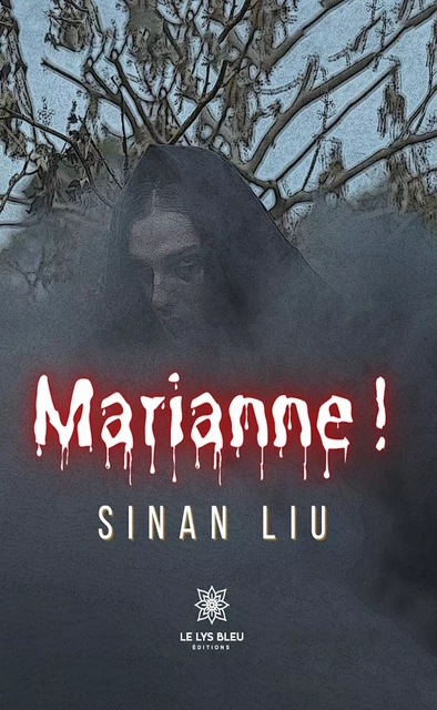 Marianne ! - Sinan Liu - Le Lys Bleu Éditions