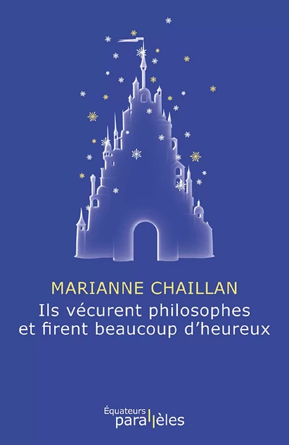 Ils vécurent philosophes et firent beaucoup d'heureux - Marianne Chaillan - Éditions des Équateurs